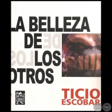 La Belleza de los Otros - Autor: Ticio Escobar - Ao 2012